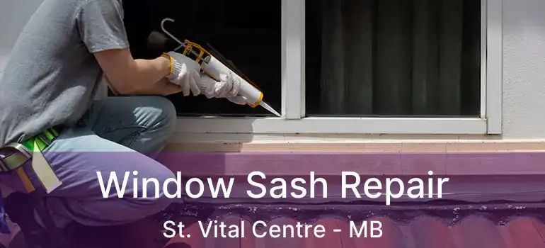  Window Sash Repair St. Vital Centre - MB