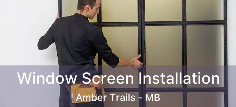  Window Screen Installation Amber Trails - MB