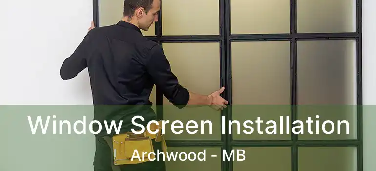  Window Screen Installation Archwood - MB