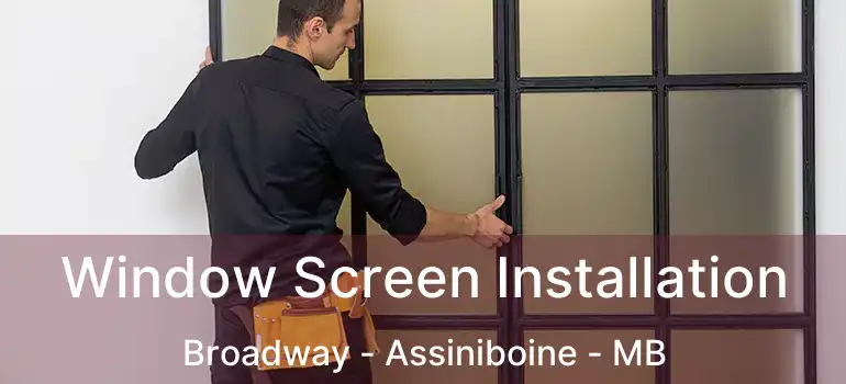  Window Screen Installation Broadway - Assiniboine - MB