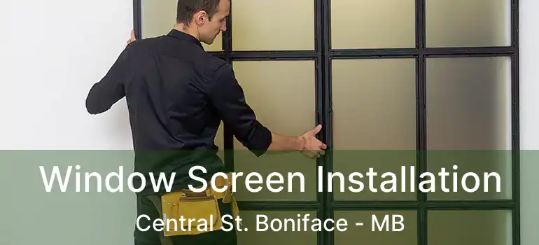  Window Screen Installation Central St. Boniface - MB