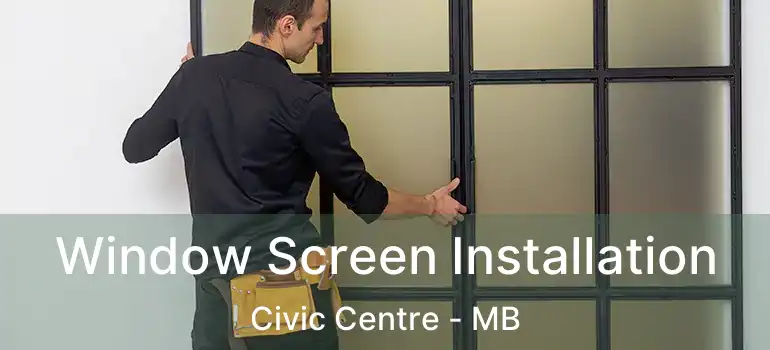  Window Screen Installation Civic Centre - MB