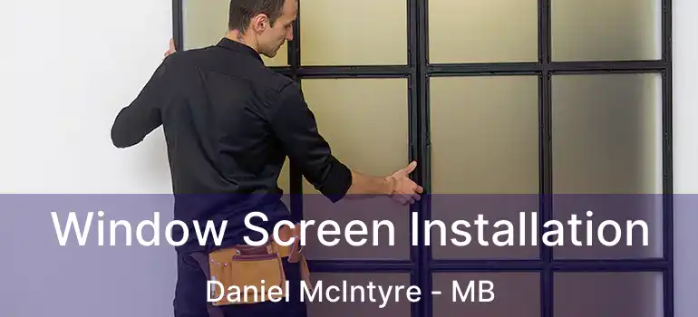  Window Screen Installation Daniel McIntyre - MB