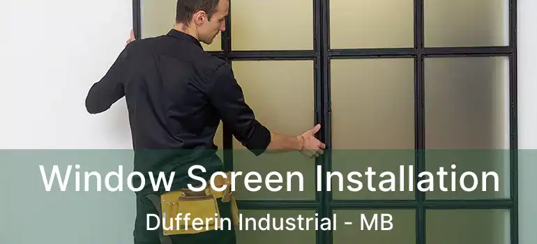  Window Screen Installation Dufferin Industrial - MB
