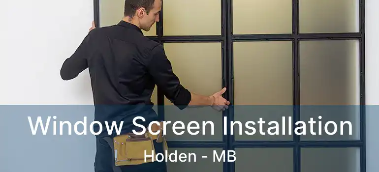  Window Screen Installation Holden - MB