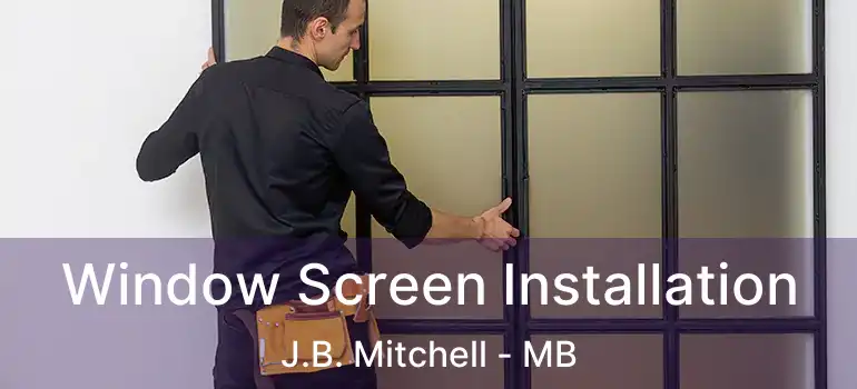  Window Screen Installation J.B. Mitchell - MB