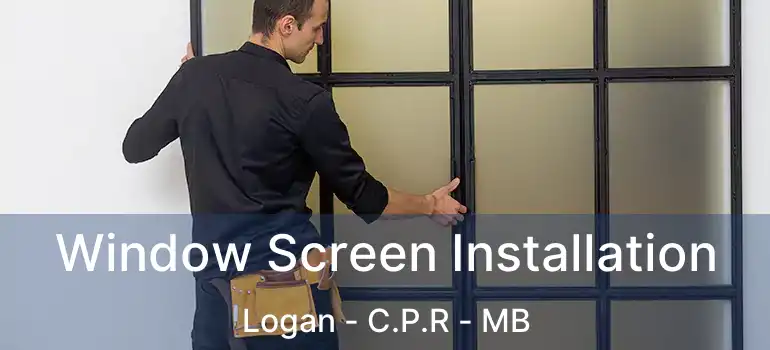  Window Screen Installation Logan - C.P.R - MB