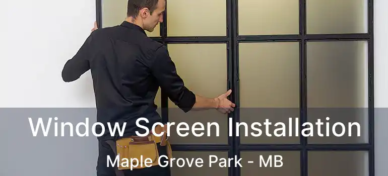  Window Screen Installation Maple Grove Park - MB