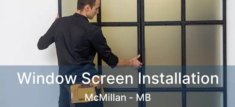  Window Screen Installation McMillan - MB