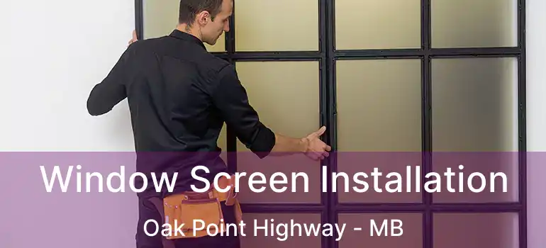  Window Screen Installation Oak Point Highway - MB