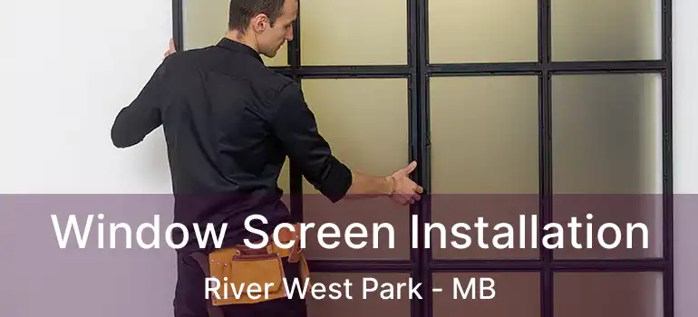  Window Screen Installation River West Park - MB