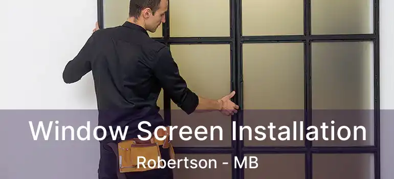  Window Screen Installation Robertson - MB
