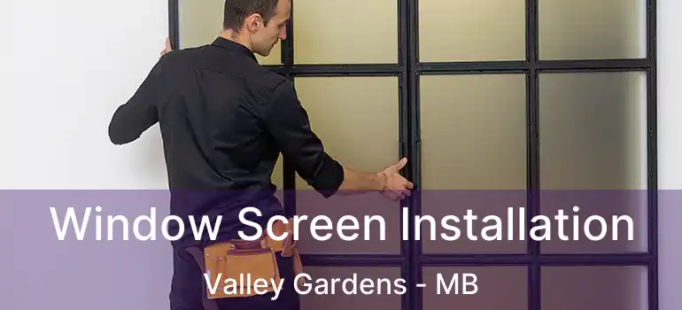  Window Screen Installation Valley Gardens - MB