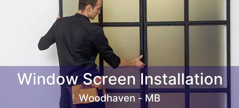  Window Screen Installation Woodhaven - MB