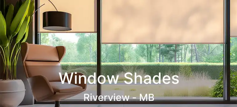  Window Shades Riverview - MB