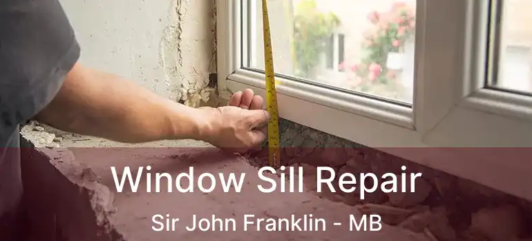  Window Sill Repair Sir John Franklin - MB