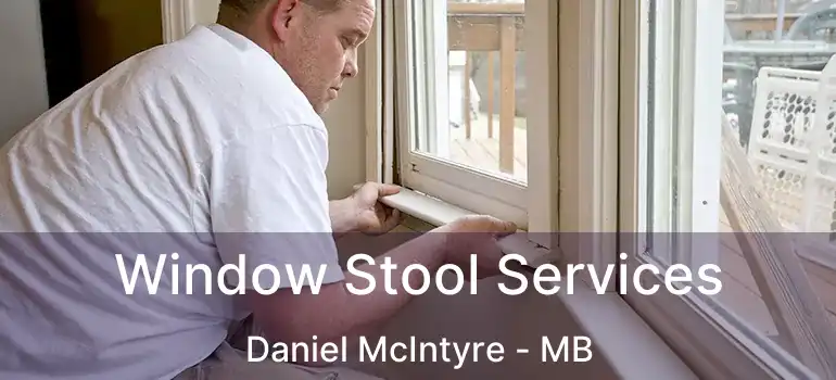  Window Stool Services Daniel McIntyre - MB