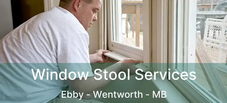  Window Stool Services Ebby - Wentworth - MB