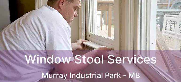  Window Stool Services Murray Industrial Park - MB