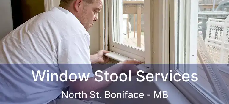  Window Stool Services North St. Boniface - MB