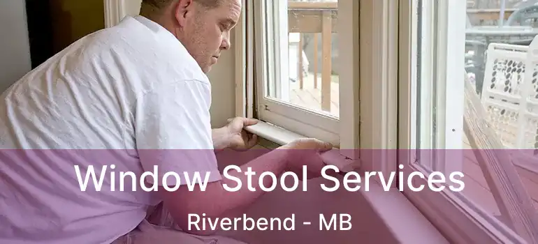  Window Stool Services Riverbend - MB