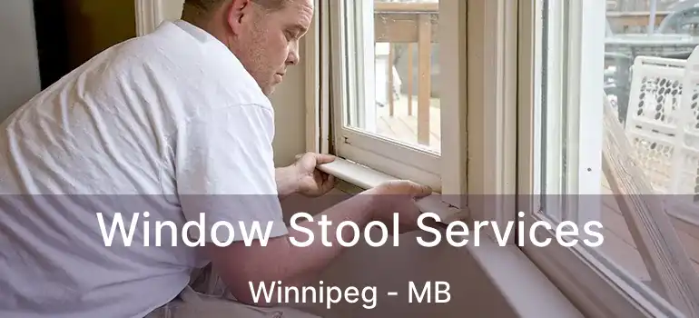 Window Stool Services Winnipeg - MB