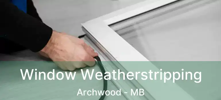  Window Weatherstripping Archwood - MB