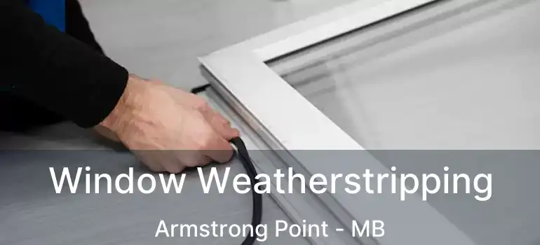  Window Weatherstripping Armstrong Point - MB
