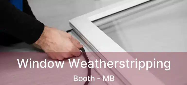  Window Weatherstripping Booth - MB