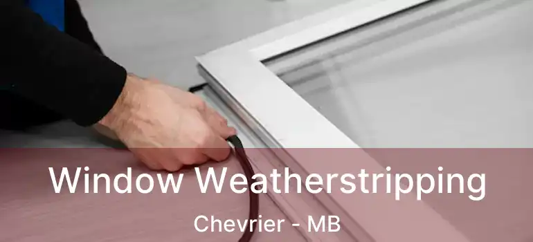  Window Weatherstripping Chevrier - MB