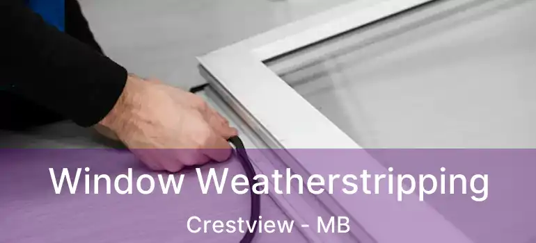  Window Weatherstripping Crestview - MB