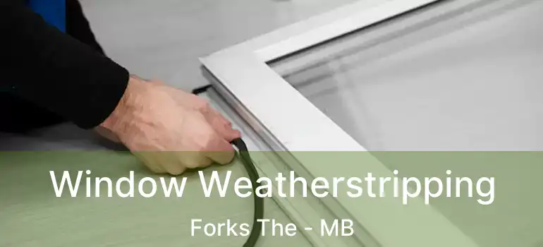  Window Weatherstripping Forks The - MB