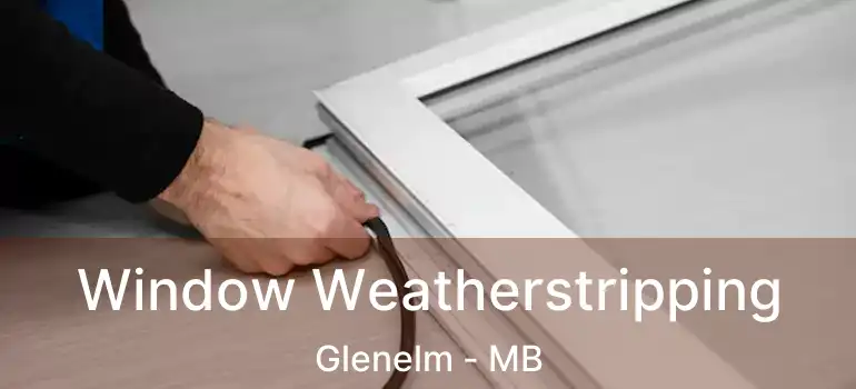  Window Weatherstripping Glenelm - MB