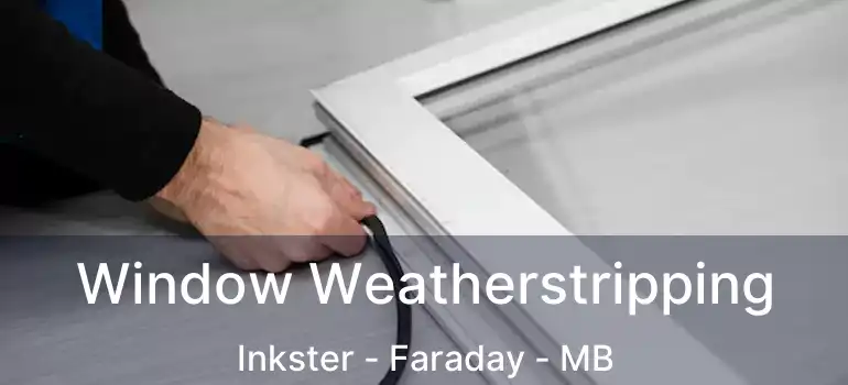  Window Weatherstripping Inkster - Faraday - MB