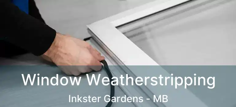  Window Weatherstripping Inkster Gardens - MB