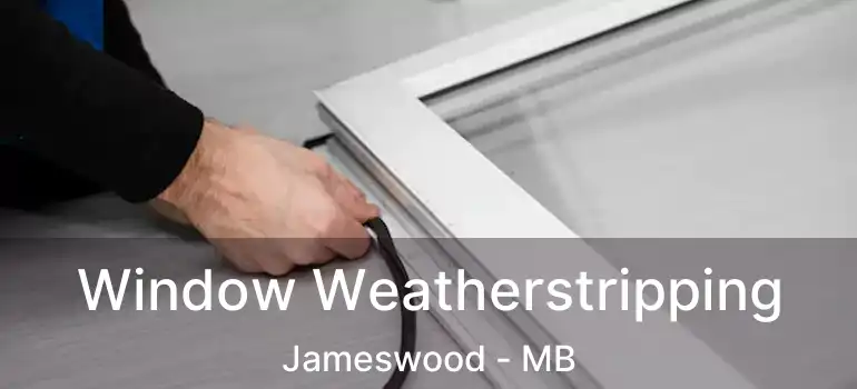  Window Weatherstripping Jameswood - MB