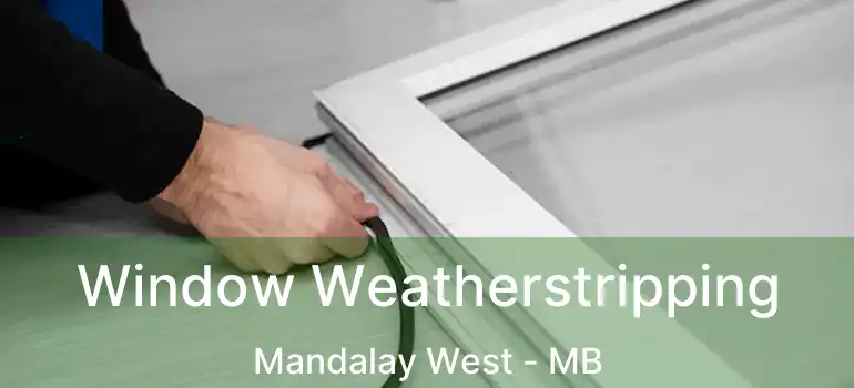  Window Weatherstripping Mandalay West - MB