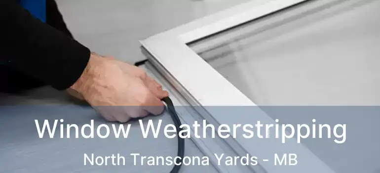 Window Weatherstripping North Transcona Yards - MB