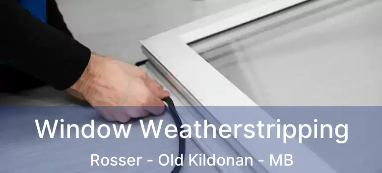  Window Weatherstripping Rosser - Old Kildonan - MB