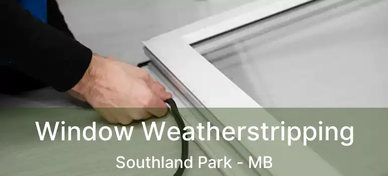  Window Weatherstripping Southland Park - MB