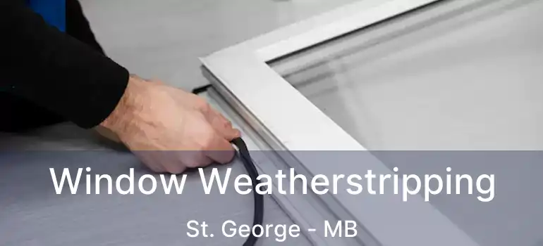  Window Weatherstripping St. George - MB