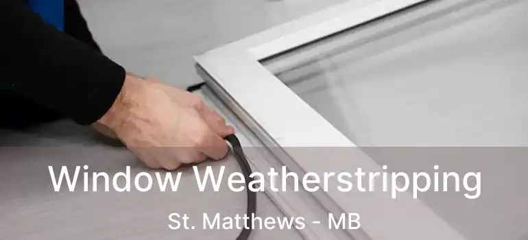  Window Weatherstripping St. Matthews - MB