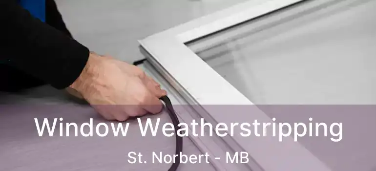  Window Weatherstripping St. Norbert - MB
