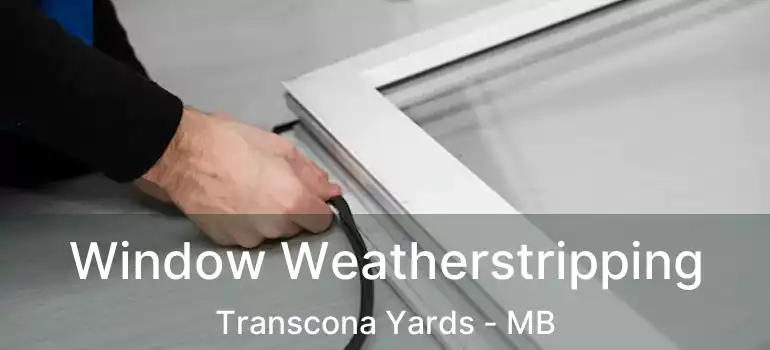  Window Weatherstripping Transcona Yards - MB