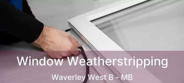  Window Weatherstripping Waverley West B - MB