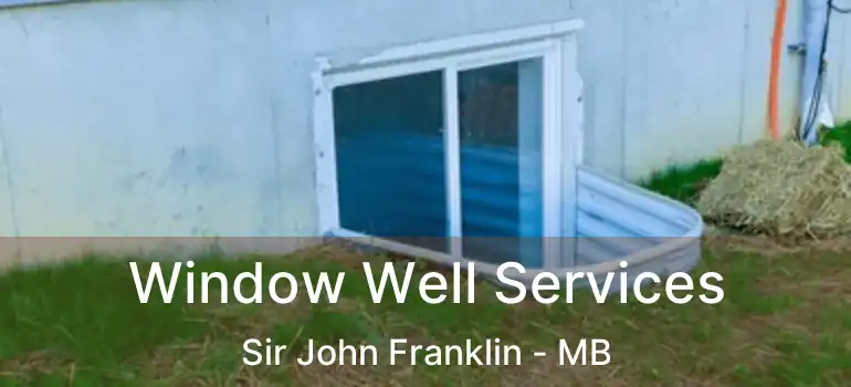  Window Well Services Sir John Franklin - MB