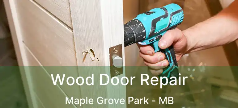  Wood Door Repair Maple Grove Park - MB