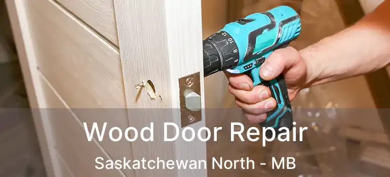  Wood Door Repair Saskatchewan North - MB