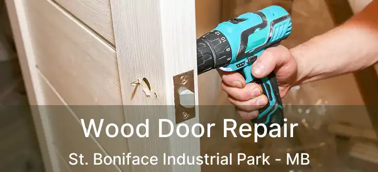  Wood Door Repair St. Boniface Industrial Park - MB