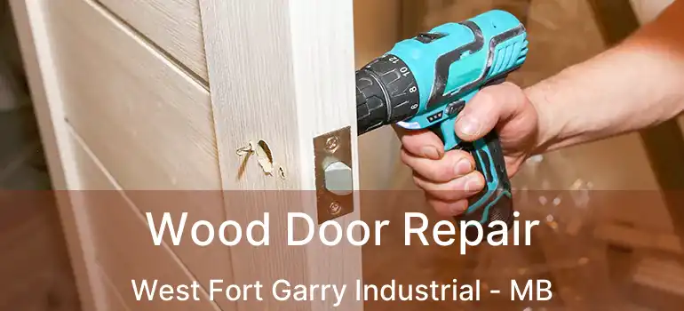  Wood Door Repair West Fort Garry Industrial - MB